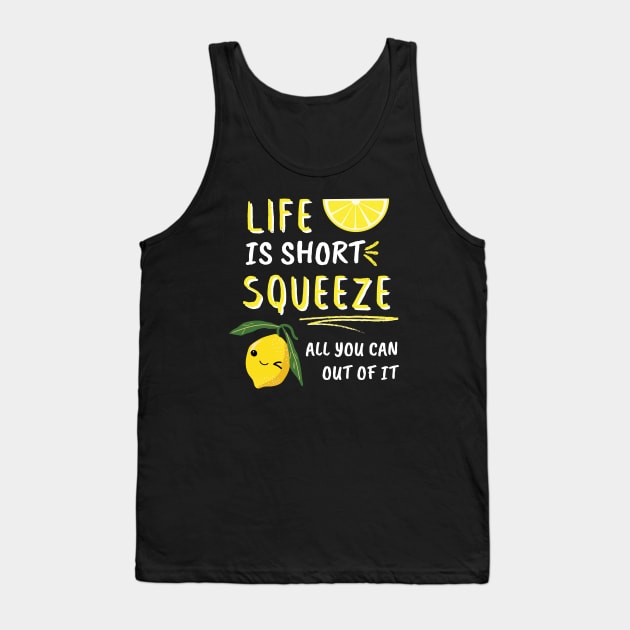 Life Is Short Squeeze All You Can Out Of It Funny Sayings Tank Top by EACreaTeeve